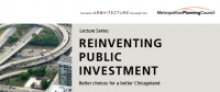   Reinventing Public Investment:  Better Choices for a Better Chicagoland Lecture Series